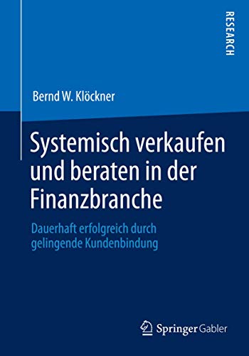 Systemisch verkaufen und beraten in der Finanzbranche: Dauerhaft erfolgreich durch gelingende Kundenbindung von Springer